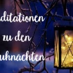 Meditationen, Rauhnächte, Wünsche, Herzensvisionen 2019